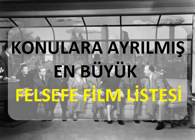 Felsefi Film Listesi - Konulara Göre Ayrılmış En Büyük Felsefe Film Listesi