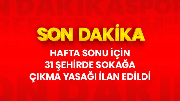 İçişleri Bakanlığı Sokağa Çıkma Yasağı İlan Eti! Son Dakika