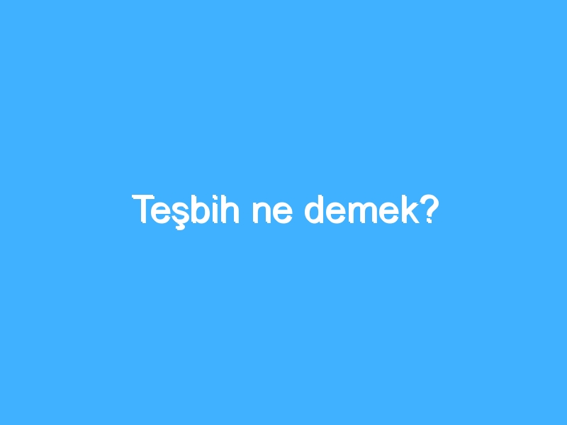 Teşbih ne demek?