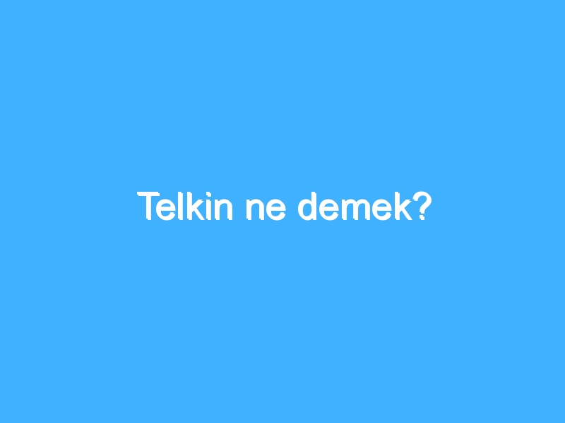 Telkin ne demek?