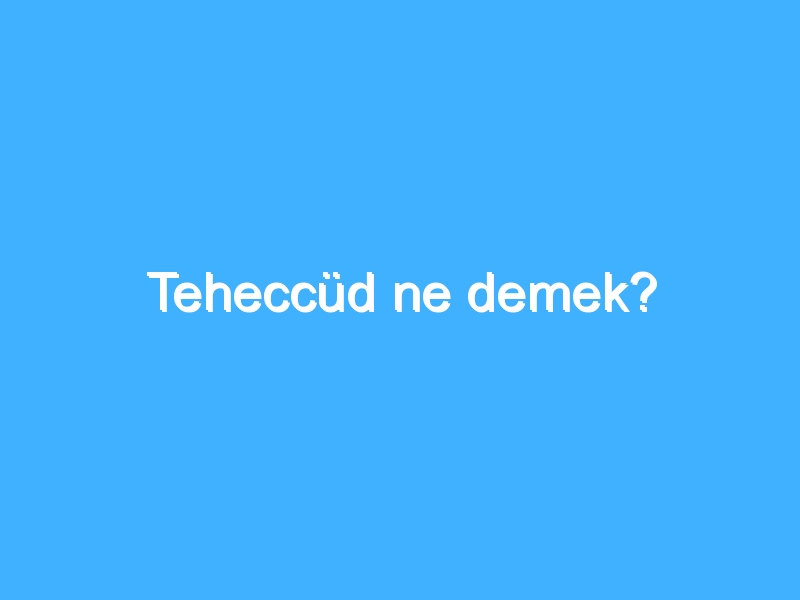 Teheccüd ne demek?