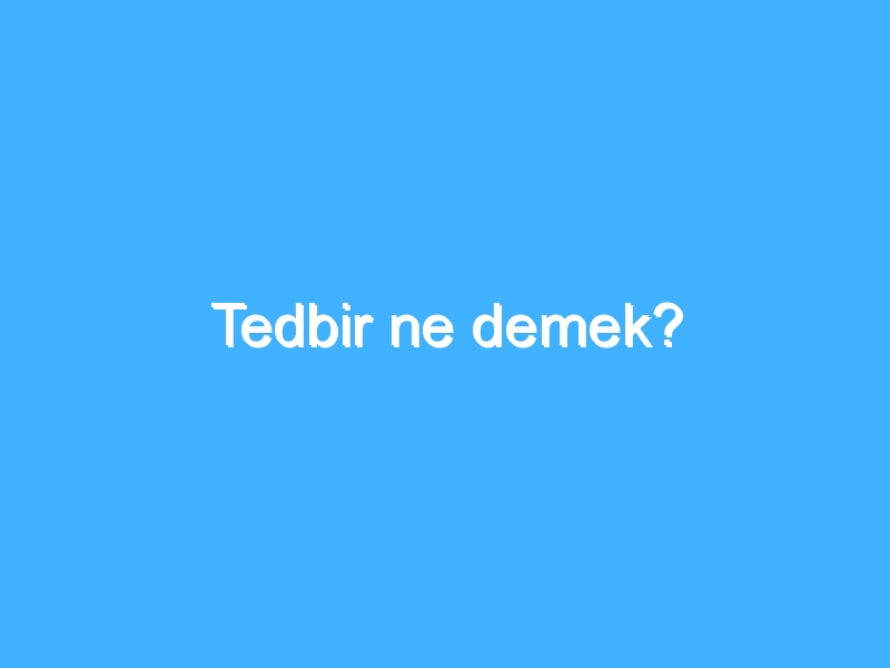 Tedbir ne demek?