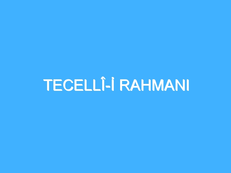 TECELLÎ-İ RAHMANI