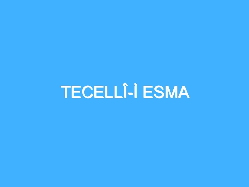 TECELLÎ-İ ESMA