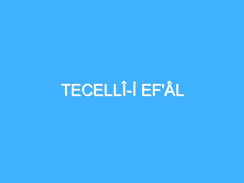 TECELLÎ-İ EF'ÂL