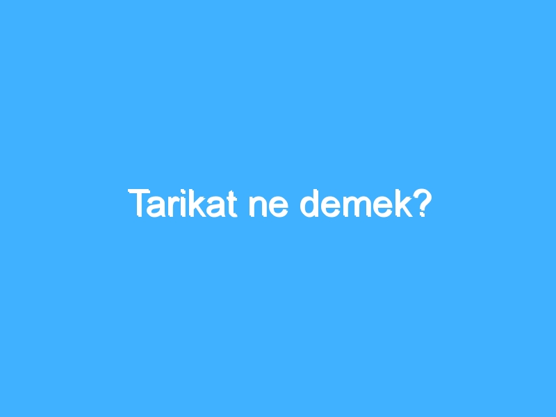 Tarikat ne demek?