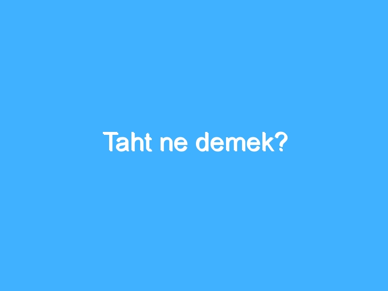 Taht ne demek?