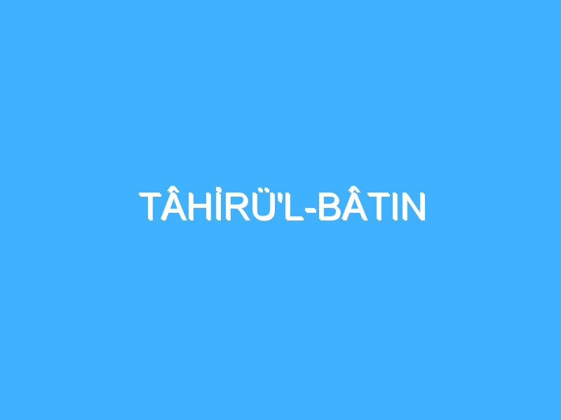 TÂHİRÜ'L-BÂTIN