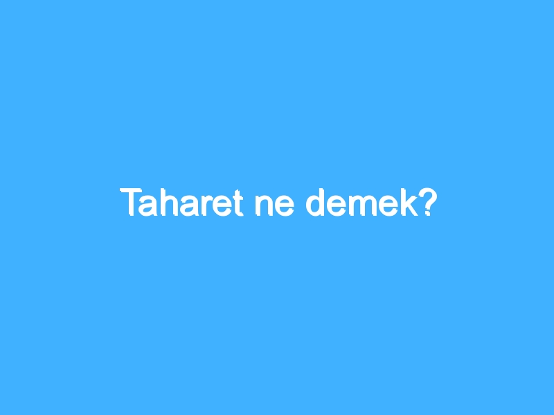 Taharet ne demek?