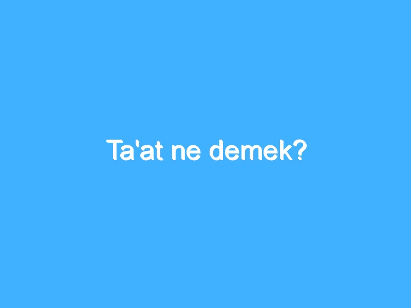 Ta'at ne demek?