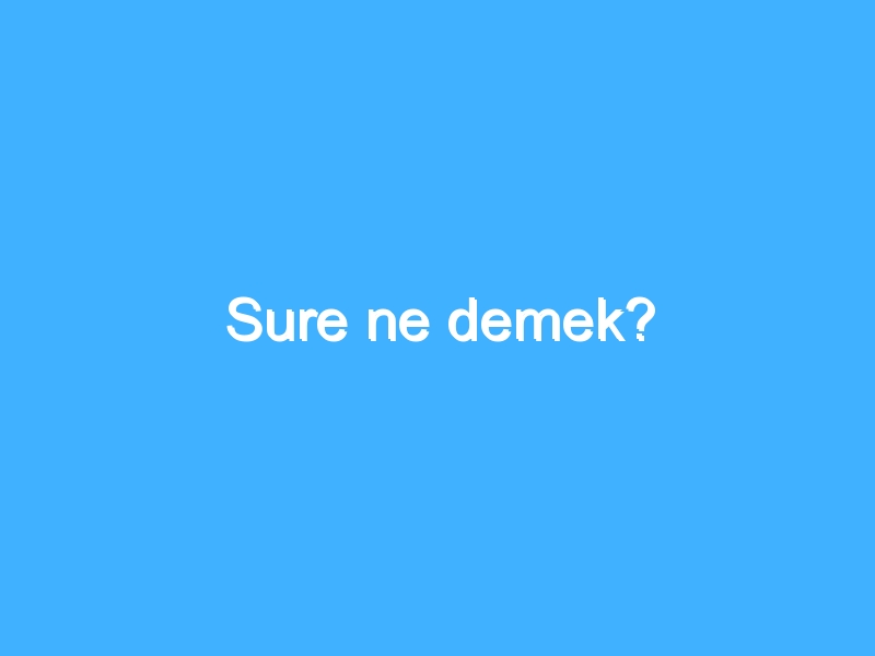 Sure ne demek?