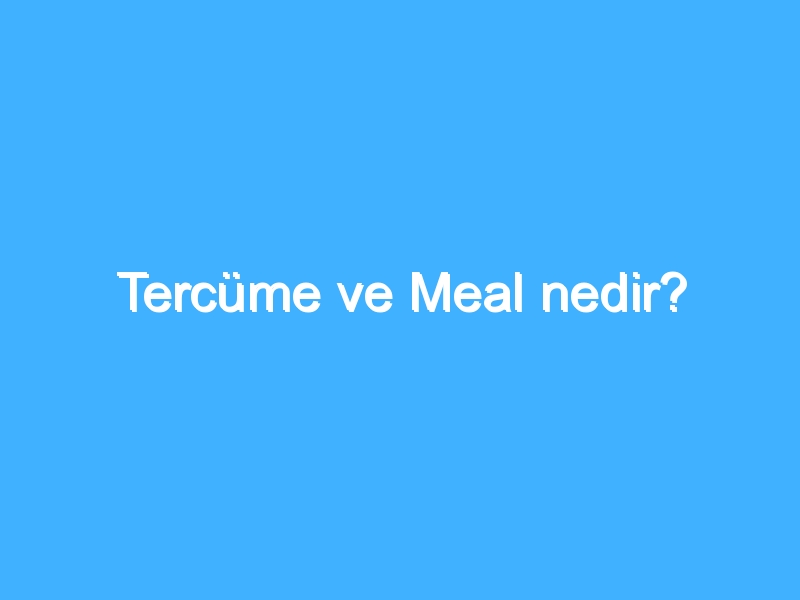 Tercüme ve Meal nedir?