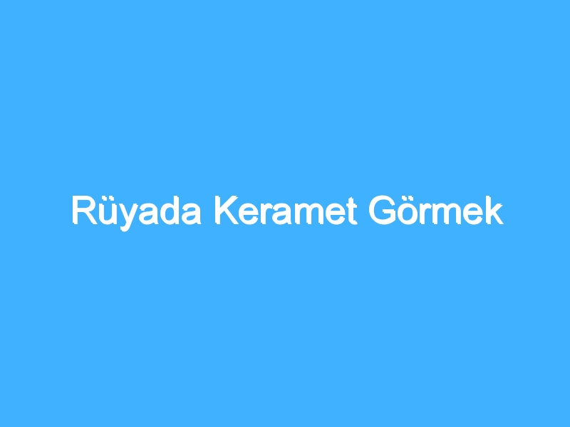 Rüyada Keramet Görmek