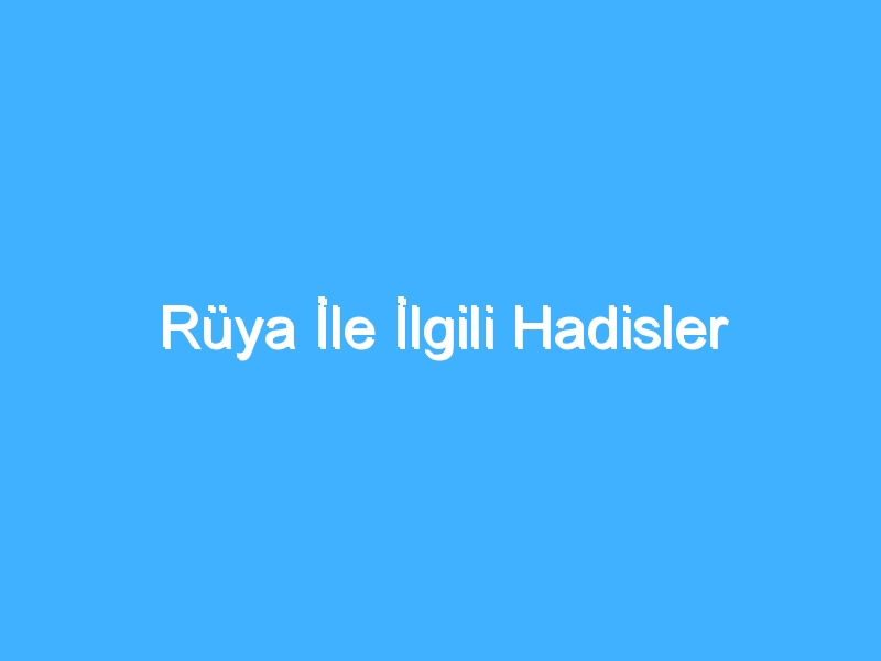 Rüya İle İlgili Hadisler