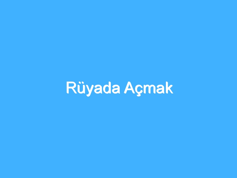 Rüyada Açmak