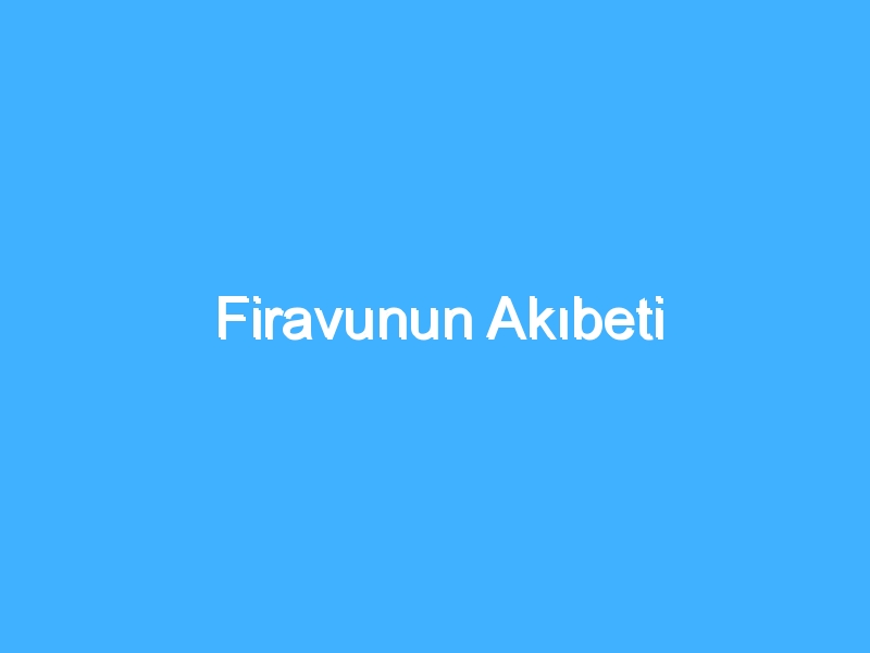 Firavunun Akıbeti