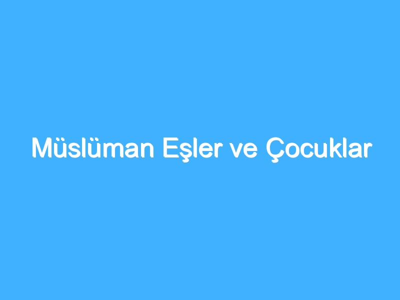 Müslüman Eşler ve Çocuklar