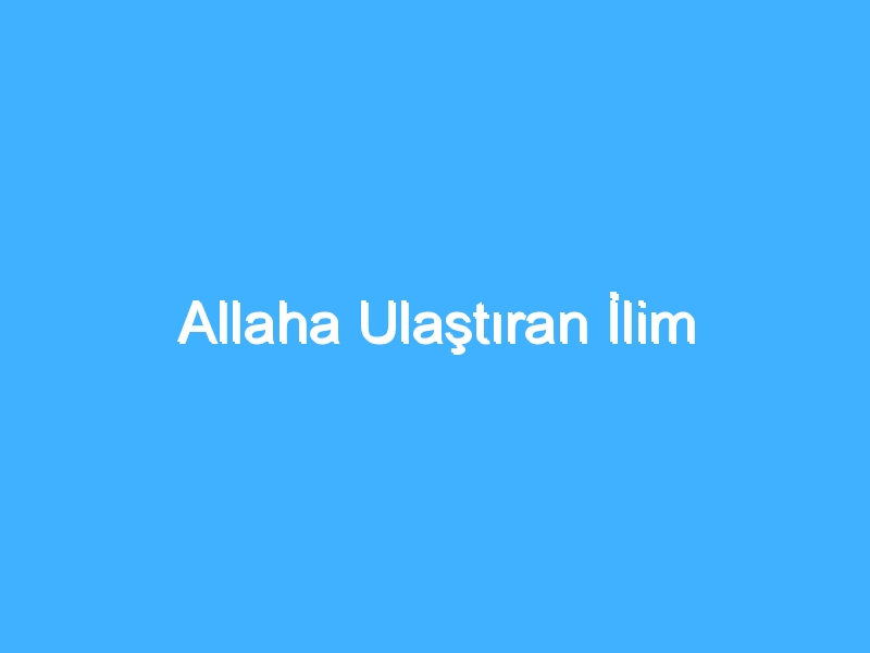 Allaha Ulaştıran İlim