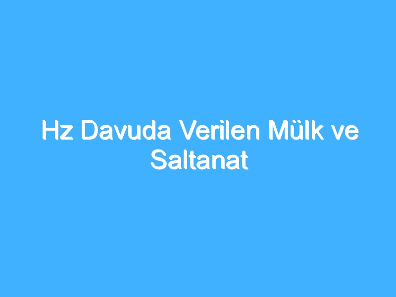 Hz Davuda Verilen Mülk ve Saltanat