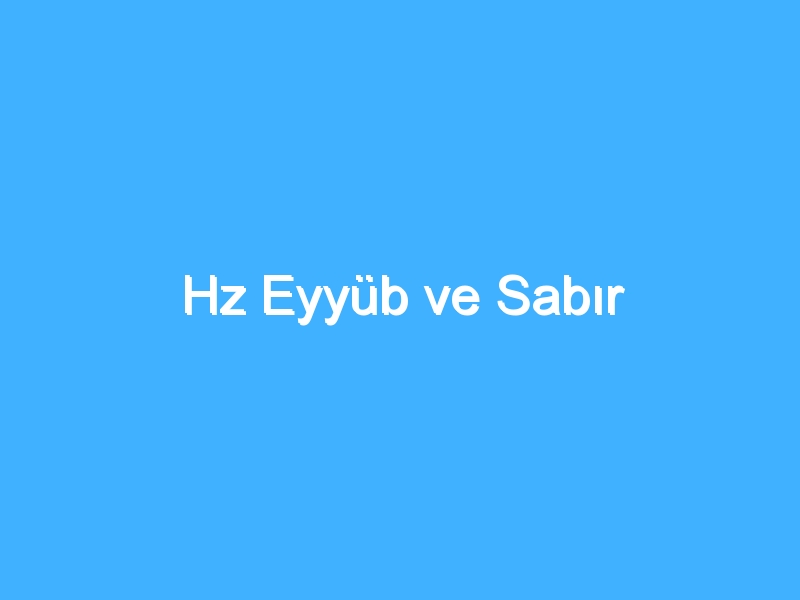 Hz Eyyüb ve Sabır