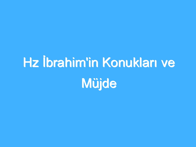 Hz İbrahim'in Konukları ve Müjde