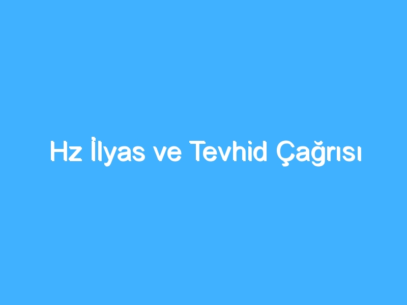 Hz İlyas ve Tevhid Çağrısı