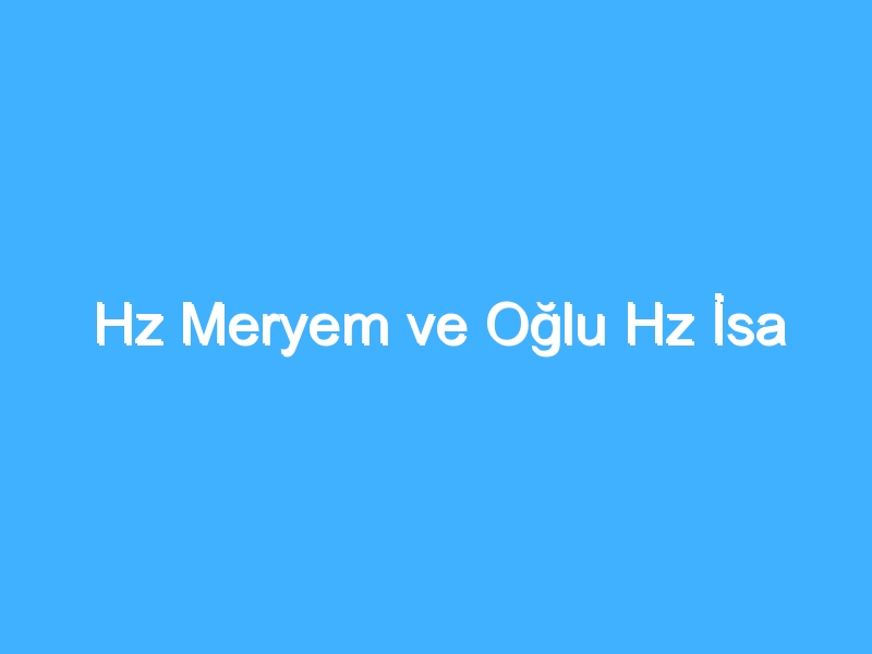 Hz Meryem ve Oğlu Hz İsa