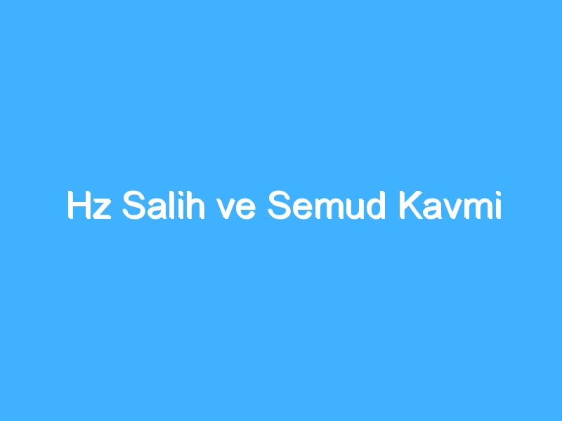 Hz Salih ve Semud Kavmi