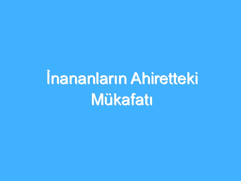 İnananların Ahiretteki Mükafatı