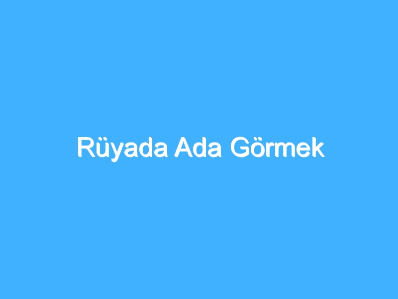 Rüyada Ada Görmek