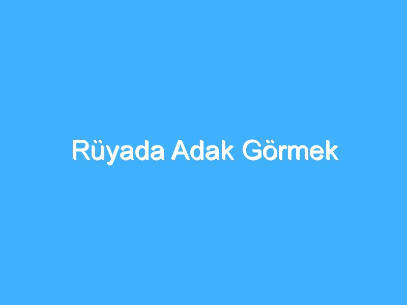 Rüyada Adak Görmek