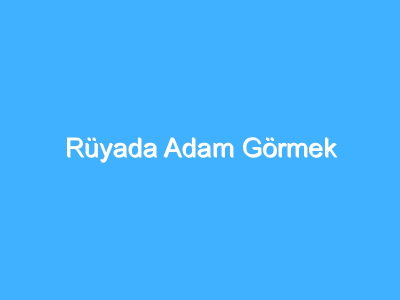 Rüyada Adam Görmek