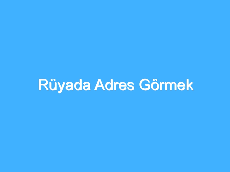 Rüyada Adres Görmek