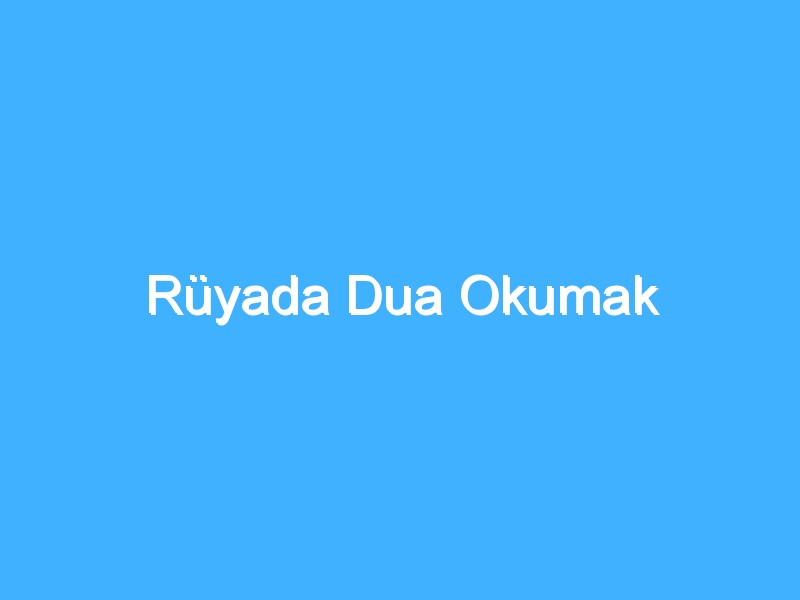 Rüyada Dua Okumak