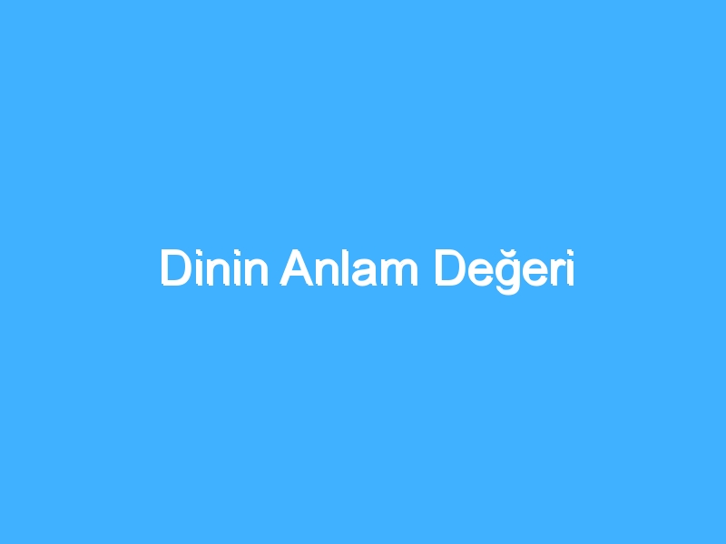 Dinin Anlam Değeri