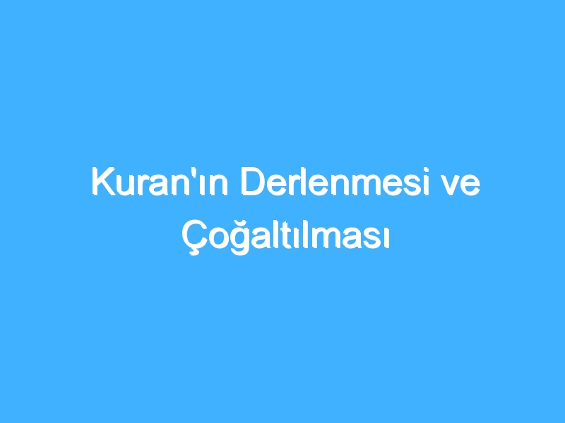 Kuran'ın Derlenmesi ve Çoğaltılması