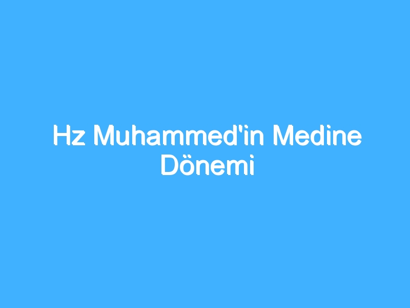 Hz Muhammed'in Medine Dönemi