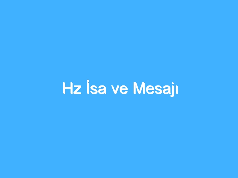 Hz İsa ve Mesajı