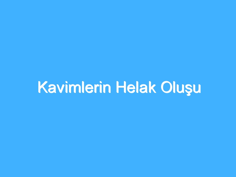 Kavimlerin Helak Oluşu