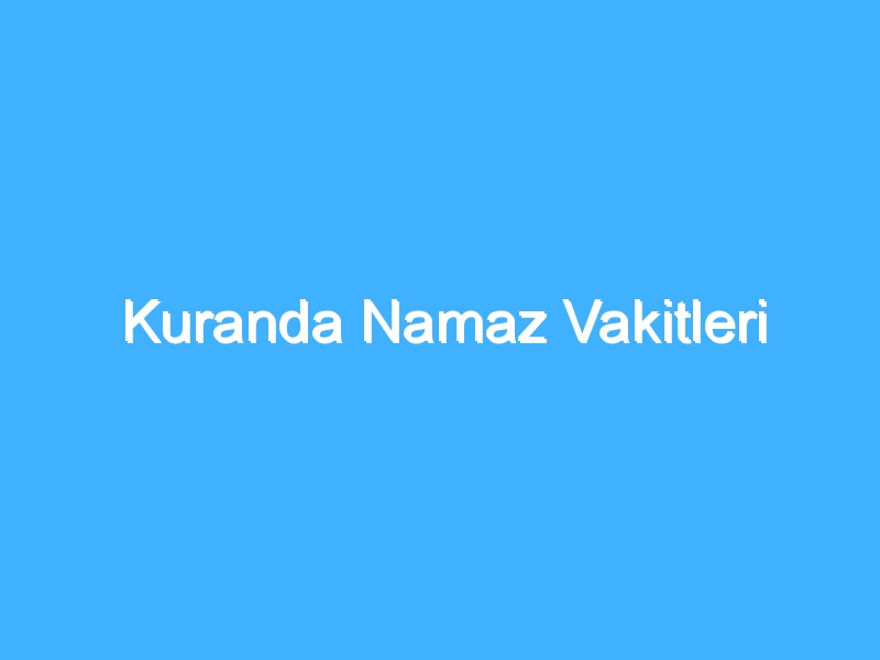 Kuranda Namaz Vakitleri