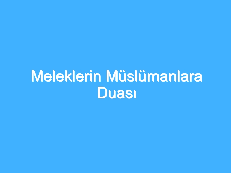 Meleklerin Müslümanlara Duası