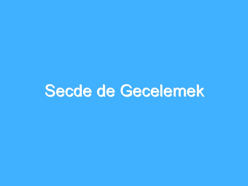 Secde de Gecelemek