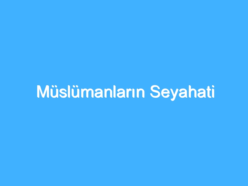 Müslümanların Seyahati