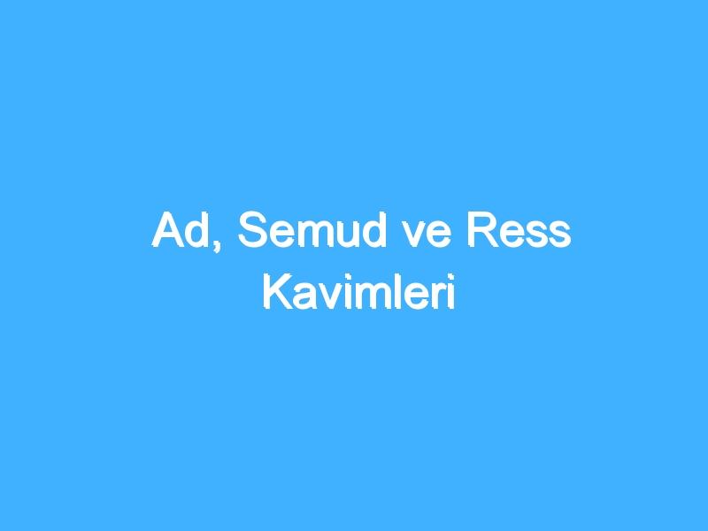 Ad, Semud ve Ress Kavimleri