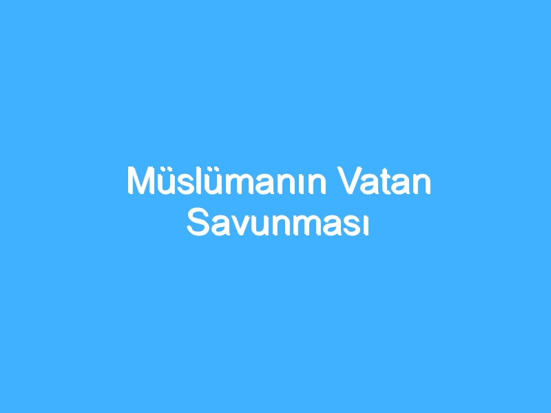 Müslümanın Vatan Savunması