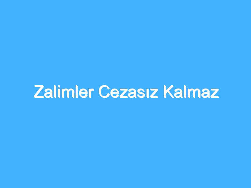 Zalimler Cezasız Kalmaz