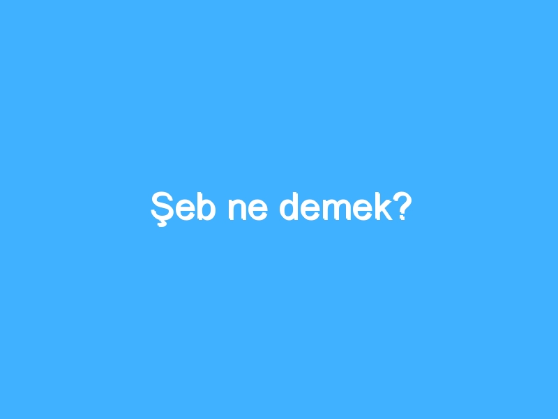 Şeb ne demek?