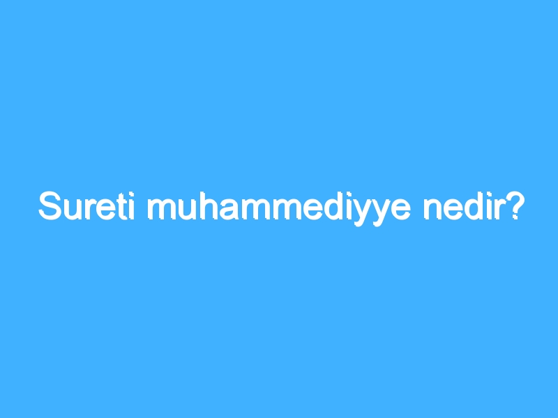 Sureti muhammediyye nedir?