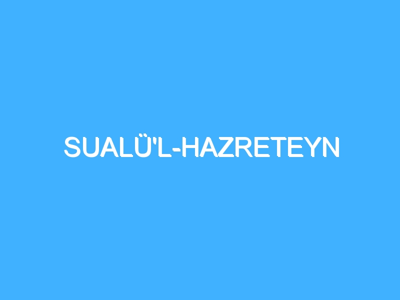 SUALÜ'L-HAZRETEYN