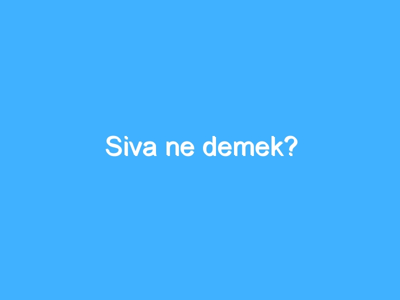 Siva ne demek?